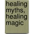 Healing Myths, Healing Magic
