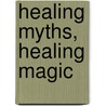 Healing Myths, Healing Magic door Donald M. Epstein