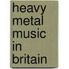 Heavy Metal Music In Britain door Gerd Bayer