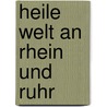 Heile Welt an Rhein und Ruhr door Klaus Heimann