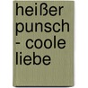 Heißer Punsch - coole Liebe by Sabine Both