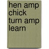 Hen Amp Chick Turn Amp Learn by Hélène Montardre