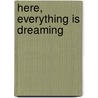 Here, Everything is Dreaming door Robert Moss