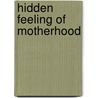 Hidden Feeling Of Motherhood door Kathleen A. Kendall-Tackett