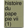 Histoire Du Pape Pie Vii (1) door Artaud De Montor