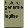 Histoire Generale de Leglise by Livres Groupe