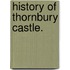 History of Thornbury Castle.