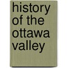 History of the Ottawa Valley door J. L 1821-1904 Gourlay