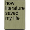 How Literature Saved My Life door David Shields