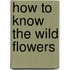 How to Know the Wild Flowers