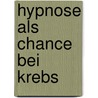 Hypnose als Chance bei Krebs door Irina Berthold