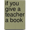 If You Give a Teacher a Book door Karen A. Gibson