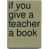 If You Give a Teacher a Book by Karen A. Gibson