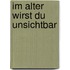 Im Alter wirst du unsichtbar