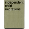 Independent Child Migrations door Christina Clark-kazak