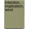 Intention, Implication, Wind by Ken Sparling