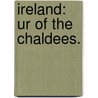 Ireland: Ur of the Chaldees. door Anna Wilkes