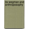 Ita Wegman and Anthroposophy door Willem Zeylmans Van Emmichoven