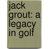 Jack Grout: A Legacy in Golf door Dick Grout