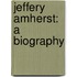 Jeffery Amherst: a Biography