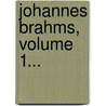 Johannes Brahms, Volume 1... door Max Kalbeck