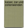 Kaiser, Zar und Zeitenwenden door Emil Friedrich Zeuner
