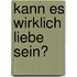 Kann es wirklich Liebe sein?