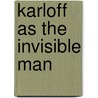 Karloff as the Invisible Man door Philip J. Riley