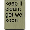 Keep It Clean: Get Well Soon door Cecilia Minden