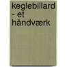 Keglebillard - et håndværk door Kjeld Reby Løren