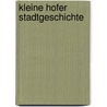 Kleine Hofer Stadtgeschichte by Axel Herrmann
