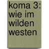 Koma 3: Wie im wilden Westen by Pierre Wazem
