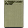 Kunstgeschichtliche Anzeigen door UniversitäT. Wien. Institut Für Österreichische Geschichtsforschung
