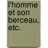L'Homme et son berceau, etc. by Lucien Biart