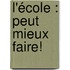 L'école : peut mieux faire!