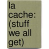 La Cache: (Stuff We All Get) by K.L. Denman