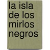 La Isla De Los Mirlos Negros by José Hugo Fernández