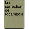 La R Surrection De Rocambole by . Anonymous