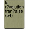 La R?volution Fran?aise (54) door Soci?t? De L'Histoire De L. Fran?aise