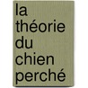 La théorie du chien perché door Marie-Sabine Roger