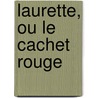 Laurette, Ou Le Cachet Rouge by Alfred De Vigny