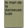 Le Mari De La Danseuse: Tude door Ernest Feydeau
