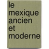 Le Mexique Ancien Et Moderne door Michel Chevalier