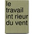 Le Travail Int Rieur Du Vent
