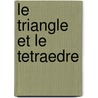 Le Triangle Et Le Tetraedre by L. Ripert