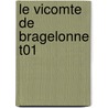 Le Vicomte de Bragelonne T01 by Andre Dumas