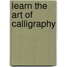 Learn The Art Of Calligraphy by Janet Mehigan