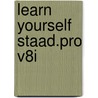 Learn Yourself Staad.pro V8i door Sivakumar Naganathan