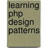 Learning Php Design Patterns by William Sanders