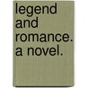 Legend and Romance. A novel. door George Motley